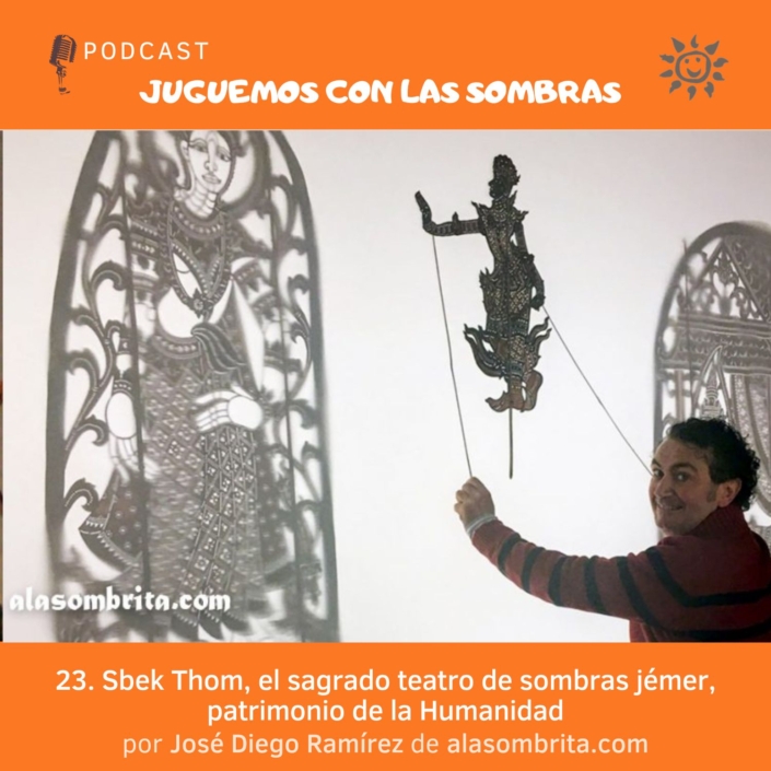 23. Sbek Thom, el sagrado teatro de sombras jémer, patrimonio de la Humanidadpodcast juguemos con las sombras